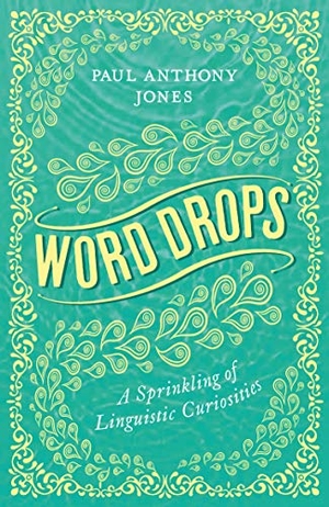 Jones, Paul Anthony. Word Drops - A Sprinkling of Linguistic Curiosities. Elliott & Thompson Limited, 2019.