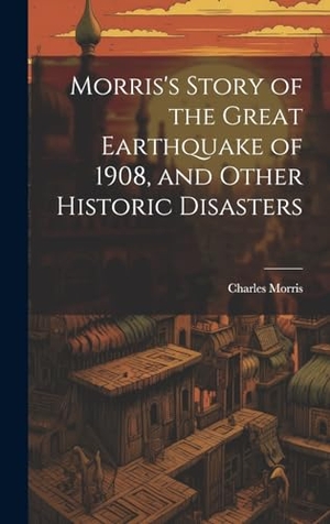 Morris, Charles. Morris's Story of the Great Earthquake of 1908, and Other Historic Disasters. Creative Media Partners, LLC, 2000.