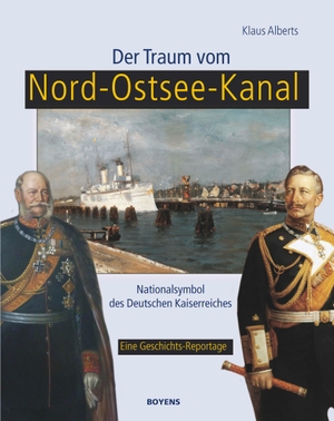 Alberts, Klaus. Der Traum vom Nord-Ostsee-Kanal - Nationalsymbol des Deutschen Kaiserreiches. Boyens Buchverlag, 2014.
