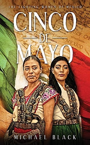 Black, Michael. Cinco de Mayo - The Fighting Women of Mexico. E-Nexus Publishing, 2021.