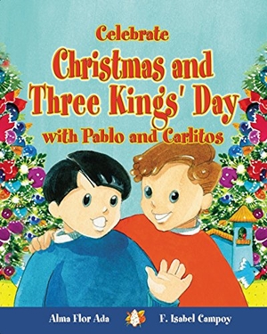 Ada, Alma Flor / F Isabel Campoy. Celebrate Christmas and Three Kings' Day with Pablo and Carlitos. Loqueleo, 2006.