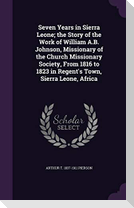 Seven Years in Sierra Leone; the Story of the Work of William A.B. Johnson, Missionary of the Church Missionary Society, From 1816 to 1823 in Regent's