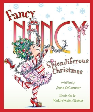 O'Connor, Jane. Fancy Nancy: Splendiferous Christmas - A Christmas Holiday Book for Kids. HarperCollins, 2009.