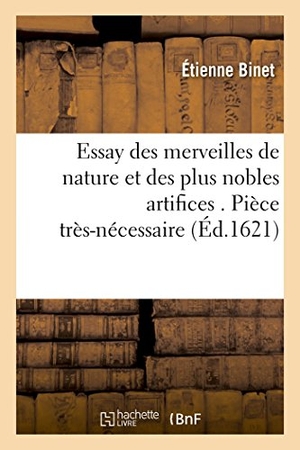 Binet-E. Essay des merveilles de nature et des plus nobles artifices . Pièce très-nécessaire à tous ceux. Hachette Livre, 2018.
