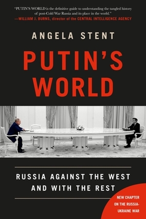 Stent, Angela. Putin's World - Russia Against the West and with the Rest. Grand Central Publishing, 2023.