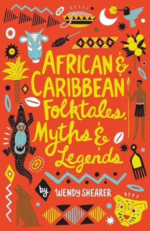 Shearer, Wendy. African and Caribbean Folktales, Myths and Legends. Scholastic Ltd., 2021.
