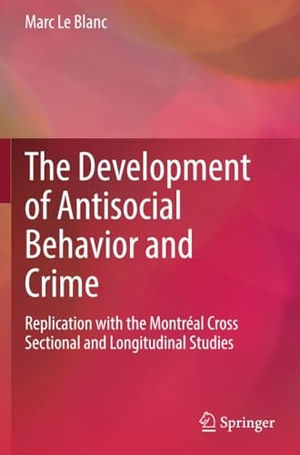 Le Blanc, Marc. The Development of Antisocial Behavior and Crime - Replication with the Montreal Cross Sectional and Longitudinal Studies. Springer International Publishing, 2022.