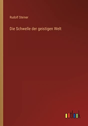 Steiner, Rudolf. Die Schwelle der geistigen Welt. Outlook Verlag, 2022.