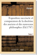 Exposition Succincte Et Comparaison de la Doctrine Des Anciens Et Des Nouveaux Philosophes. Tome 1