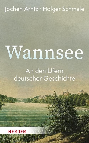 Arntz, Jochen / Holger Schmale. Wannsee - An den Ufern deutscher Geschichte. Herder Verlag GmbH, 2024.