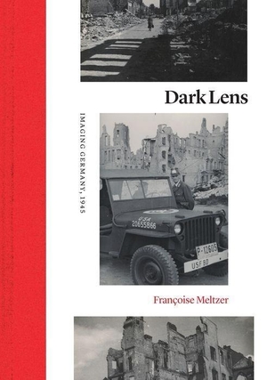 Meltzer, Francoise. Dark Lens - Imaging Germany, 1945. The University of Chicago Press, 2019.