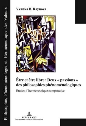 Raynova, Yvanka B.. Être et être libre : Deux « passions » des philosophies phénoménologiques - Études d¿herméneutique comparative. Peter Lang, 2010.