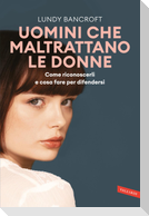 Uomini che maltrattano le donne. Come riconoscerli e cosa fare per difendersi