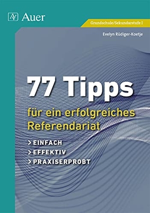 Rüdiger-Koetje, Evelyn. 77 Tipps für ein erfolgreiches Referendariat - einfach, effektiv, praxiserprobt (Alle Klassenstufen). Auer Verlag i.d.AAP LW, 2014.