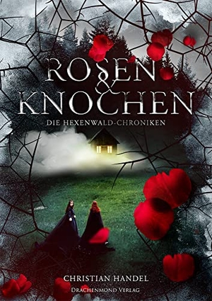 Handel, Christian. Rosen & Knochen - Die Hexenwald-Chroniken. Drachenmond-Verlag, 2017.