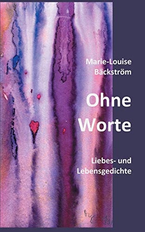 Bäckström, Marie-Louise. Ohne Worte - Liebes- und Lebensgedichte. Books on Demand, 2017.