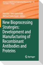New Bioprocessing Strategies: Development and Manufacturing of Recombinant Antibodies and Proteins