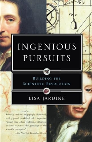 Jardine, Lisa. Ingenious Pursuits - Building the Scientific Revolution. Penguin Random House LLC, 2000.
