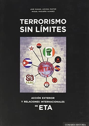 Azcona, José Manuel / Miguel Madueño Álvarez. Terrorismo sin límites : acción exterior y relaciones internacionales de ETA. Editorial Comares, 2021.
