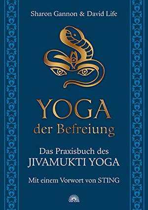 Gannon, Sharon / David Life. Yoga der Befreiung - Das Praxisbuch des JIVAMUKTI YOGA - Mit einem Vorwort von Sting. Via Nova, Verlag, 2010.