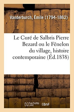 Vanderburch, Émile. Le Curé de Salbris Pierre Bezard ou le Fénelon du village, histoire contemporaine. Hachette Livre, 2018.