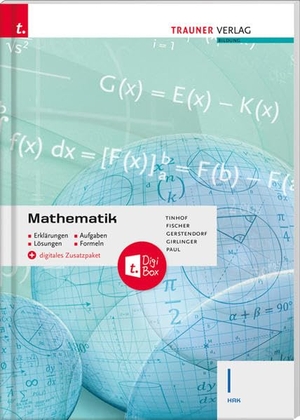 Tinhof, Friedrich / Fischer, Wolfgang et al. Mathematik I HAK + digitales Zusatzpaket - - Erklärungen, Aufgaben, Lösungen, Formeln. Trauner Verlag, 2021.