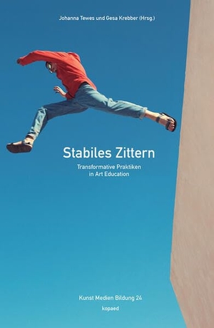 Tewes, Johanna / Gesa Krebber (Hrsg.). Stabiles Zittern - Transformative Praktiken in Art Education. Kopäd Verlag, 2026.