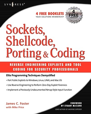 Foster. Sockets, Shellcode, Porting, and Coding - Reverse Engineering Exploits and Tool Coding for Security Professionals. Elsevier Inc, 2005.