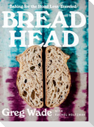 Bread Head: Baking for the Road Less Traveled