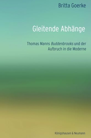 Goerke, Britta. Gleitende Abhänge - Thomas Manns Buddenbrooks und der Aufbruch in die Moderne. Königshausen & Neumann, 2025.