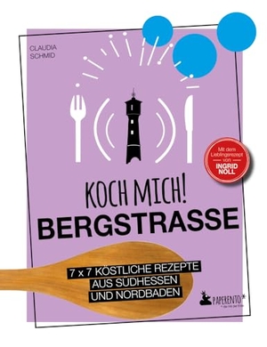Schmid, Claudia. Koch mich! Bergstraße - Mit dem Lieblingsrezept von Ingrid Noll. Kochbuch. 7 x 7 köstliche Rezepte aus Südhessen und Nordbaden - Das Bergstraße-Kochbuch mit kreativen Rezepten aus der Region.. PAPERENTO, 2023.