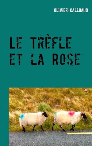 Calluaud, Olivier. Le Trèfle et la Rose. Books on Demand, 2019.