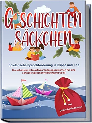 Albers, Katharina. Geschichtensäckchen - Spielerische Sprachförderung in Krippe und Kita: Die schönsten interaktiven Vorlesegeschichten für eine schnelle Sprachentwicklung mit Spaß - inkl. gratis Audiodateien. Edition Lunerion, 2023.