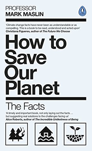Maslin, Mark A.. How To Save Our Planet - The Facts. Penguin Books Ltd (UK), 2021.