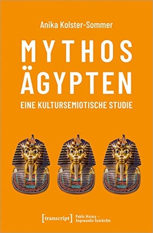 Kolster-Sommer, Anika. Mythos Ägypten - eine kultursemiotische Studie. Transcript Verlag, 2022.
