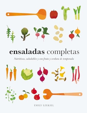 Ezekiel, Emily. Ensaladas Completas/ Salad Meals - Nutritivas, Saludables Y Con Fruta Y Verdura de Temporada. Cinco Tintas, 2026.