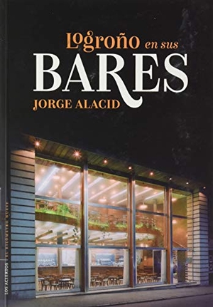 Peyro Jiménez, Ignacio / Jorge Alacid. Logroño en sus bares. Los Aciertos, 2020.