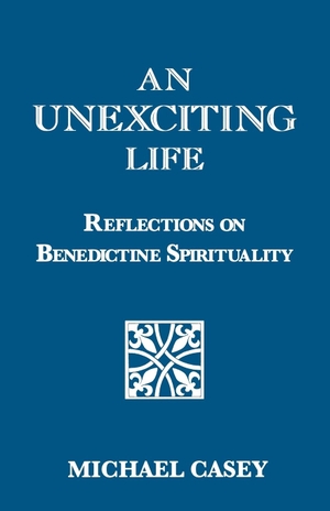Casey, Michael. An Unexciting Life - Reflections on Benedictine Spirituality. Fordham University Press, 2005.