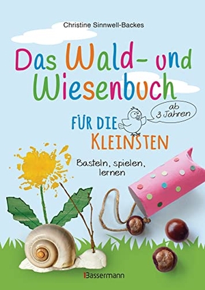 Sinnwell-Backes, Christine. Das Wald- und Wiesenbuch für die Kleinsten. Basteln, spielen, lernen ab 3 Jahren - Spielerisch und kreativ die heimische Natur erforschen. Bassermann, Edition, 2022.