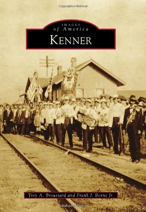 Broussard, Troy / Borne. Kenner. Arcadia Publishing (SC), 2013.
