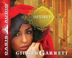 Garrett, Ginger. Desired (Library Edition): The Untold Story of Samson and Delilah. Oasis Audio, 2011.