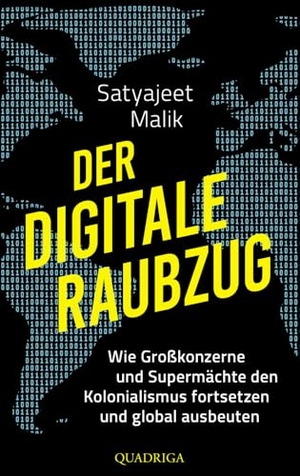 Malik, Satyajeet. Der digitale Raubzug - Wie Großkonzerne und Supermächte den Kolonialismus fortsetzen und global ausbeuten. Quadriga, 2026.