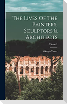 The Lives Of The Painters, Sculptors & Architects; Volume 3
