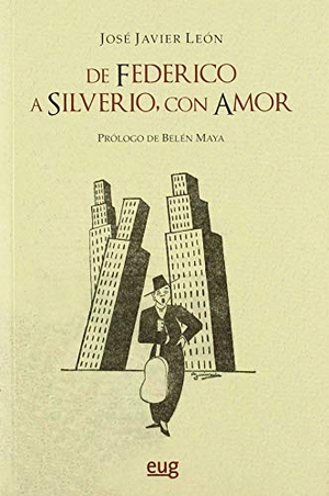 García Lorca, Federico / José Javier León Sillero. De Federico a Silverio, con amor. Editorial Universidad de Granada, 2020.