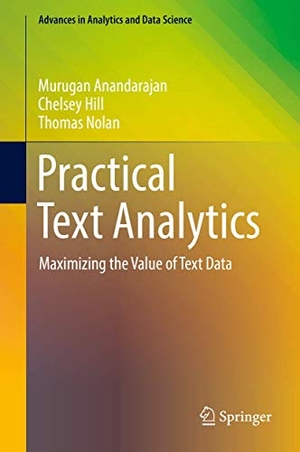 Anandarajan, Murugan / Nolan, Thomas et al. Practical Text Analytics - Maximizing the Value of Text Data. Springer International Publishing, 2018.