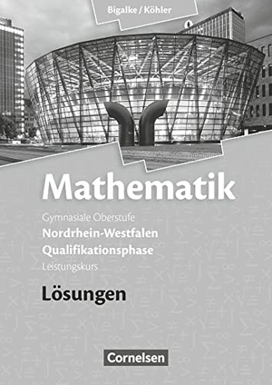 Bigalke, Anton / Kuschnerow, Horst et al. Mathematik Qualifikationsphase Leistungskurs. Lösungen zum Schülerbuch. Sekundarstufe II Nordrhein-Westfalen. Cornelsen Verlag GmbH, 2016.