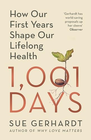 Gerhardt, Sue. 1001 Days - How Our First Years Shape Our Lifelong Health. , 2025.