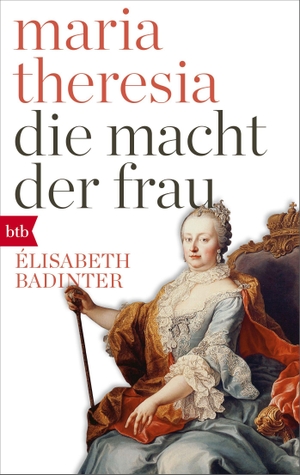 Badinter, Élisabeth. Maria Theresia. Die Macht der Frau. btb Taschenbuch, 2018.