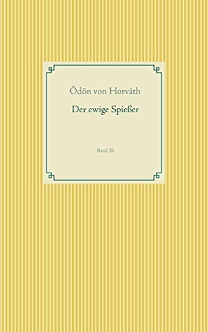 Horváth, Ödön Von. Der ewige Spießer - Band 26. BoD - Books on Demand, 2019.