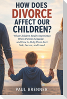 HOW DOES DIVORCE AFFECT OUR CHILDREN?